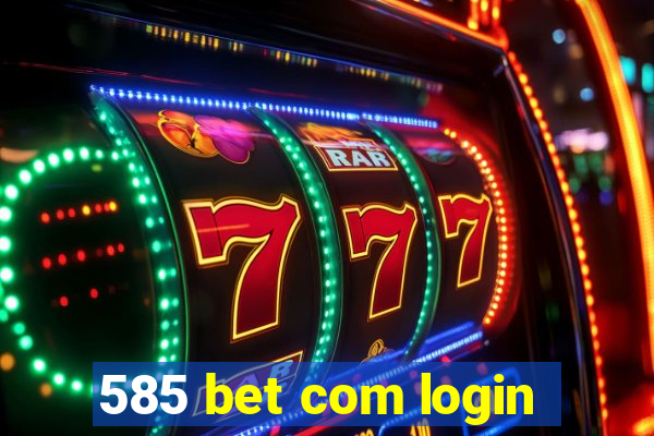 585 bet com login